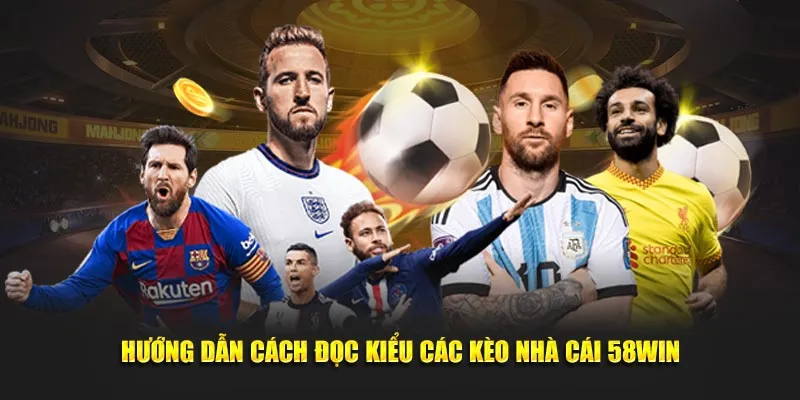 Hướng dẫn cách đọc kiểu các kèo nhà cái 58Win